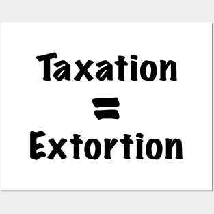 Taxation is Extortion Posters and Art